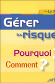 G�rer les risques, pourquoi, comment ?